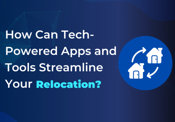 How Can Tech-Powered Apps and Tools Streamline Your Relocation?