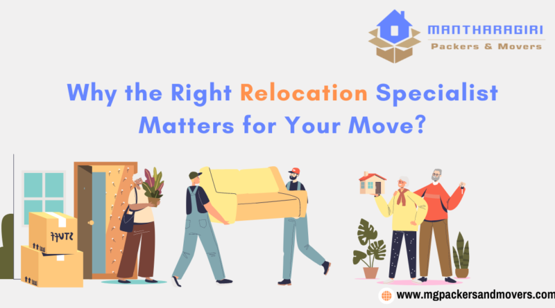 Why the Right Relocation Specialist Matters for Your Move ?